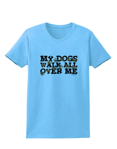 My Dogs Walk All Over Me Womens T-Shirt by TooLoud-Womens T-Shirt-TooLoud-Aquatic-Blue-X-Small-Davson Sales