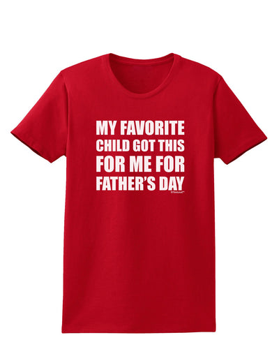 My Favorite Child Got This for Me for Father's Day Womens Dark T-Shirt by TooLoud-Womens T-Shirt-TooLoud-Red-X-Small-Davson Sales