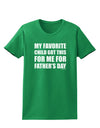 My Favorite Child Got This for Me for Father's Day Womens Dark T-Shirt by TooLoud-Womens T-Shirt-TooLoud-Kelly-Green-X-Small-Davson Sales