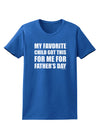 My Favorite Child Got This for Me for Father's Day Womens Dark T-Shirt by TooLoud-Womens T-Shirt-TooLoud-Royal-Blue-X-Small-Davson Sales