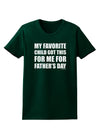 My Favorite Child Got This for Me for Father's Day Womens Dark T-Shirt by TooLoud-Womens T-Shirt-TooLoud-Forest-Green-Small-Davson Sales