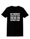 My Favorite Child Got This for Me for Father's Day Womens Dark T-Shirt by TooLoud-Womens T-Shirt-TooLoud-Black-X-Small-Davson Sales