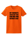 My Favorite Child Got This for Me for Father's Day Womens T-Shirt by TooLoud-Womens T-Shirt-TooLoud-Orange-X-Small-Davson Sales