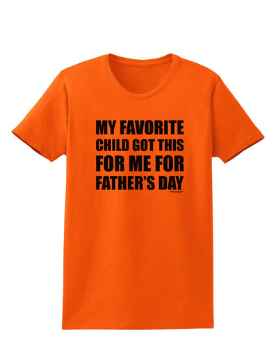 My Favorite Child Got This for Me for Father's Day Womens T-Shirt by TooLoud-Womens T-Shirt-TooLoud-Orange-X-Small-Davson Sales