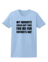 My Favorite Child Got This for Me for Father's Day Womens T-Shirt by TooLoud-Womens T-Shirt-TooLoud-Light-Blue-X-Small-Davson Sales