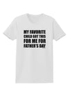 My Favorite Child Got This for Me for Father's Day Womens T-Shirt by TooLoud-Womens T-Shirt-TooLoud-White-X-Small-Davson Sales