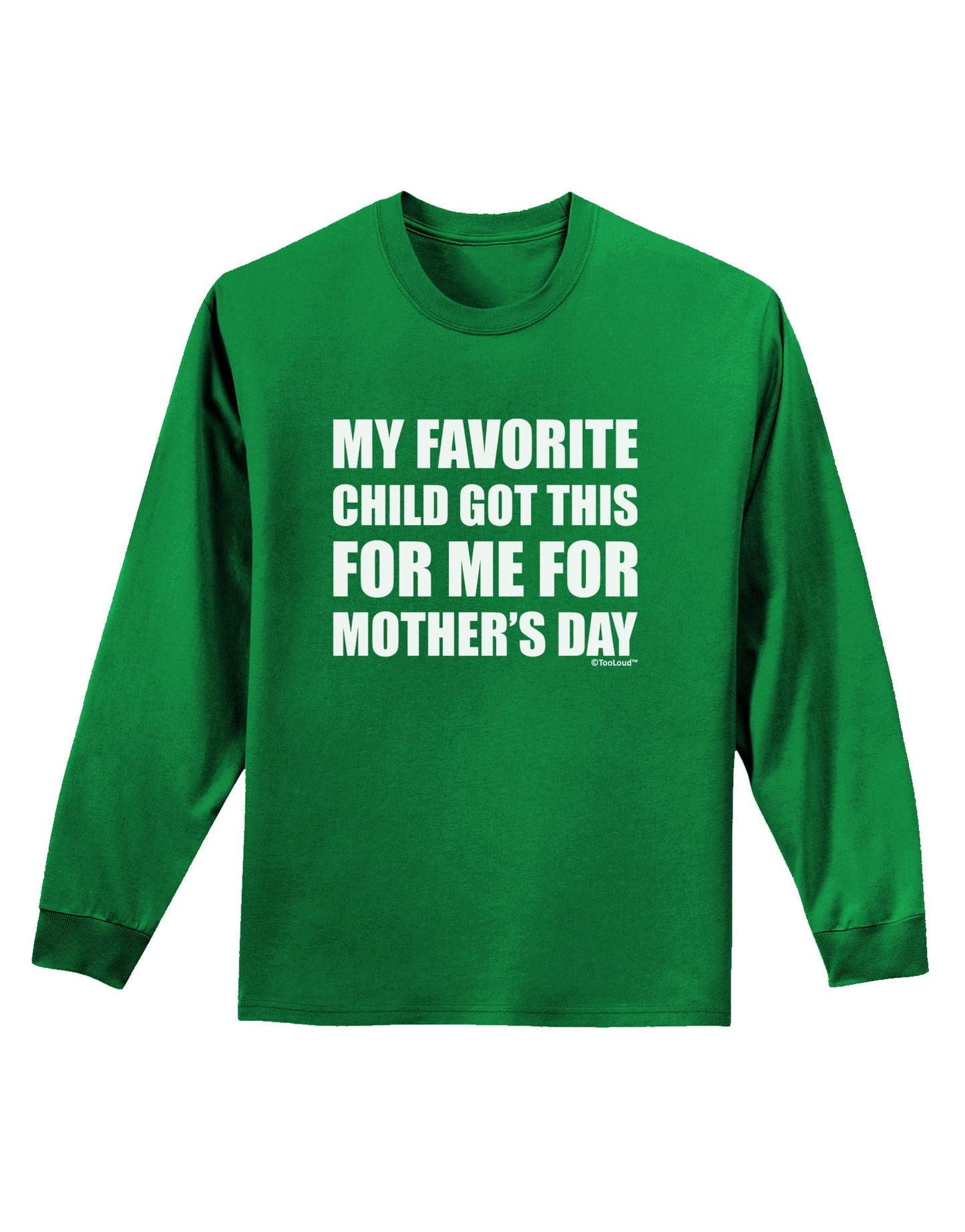 My Favorite Child Got This for Me for Mother's Day Adult Long Sleeve Dark T-Shirt by TooLoud-TooLoud-Kelly-Green-Small-Davson Sales