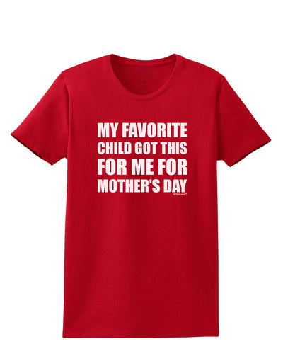 My Favorite Child Got This for Me for Mother's Day Womens Dark T-Shirt by TooLoud-Womens T-Shirt-TooLoud-Red-X-Small-Davson Sales