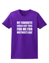 My Favorite Child Got This for Me for Mother's Day Womens Dark T-Shirt by TooLoud-Womens T-Shirt-TooLoud-Purple-X-Small-Davson Sales