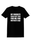 My Favorite Child Got This for Me for Mother's Day Womens Dark T-Shirt by TooLoud-Womens T-Shirt-TooLoud-Black-X-Small-Davson Sales