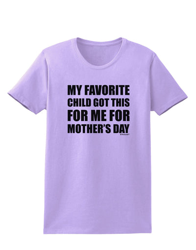 My Favorite Child Got This for Me for Mother's Day Womens T-Shirt by TooLoud-Womens T-Shirt-TooLoud-Lavender-X-Small-Davson Sales