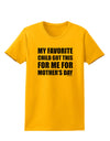 My Favorite Child Got This for Me for Mother's Day Womens T-Shirt by TooLoud-Womens T-Shirt-TooLoud-Gold-X-Small-Davson Sales