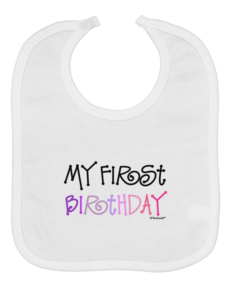 My First Birthday - Girl Baby Bib by TooLoud