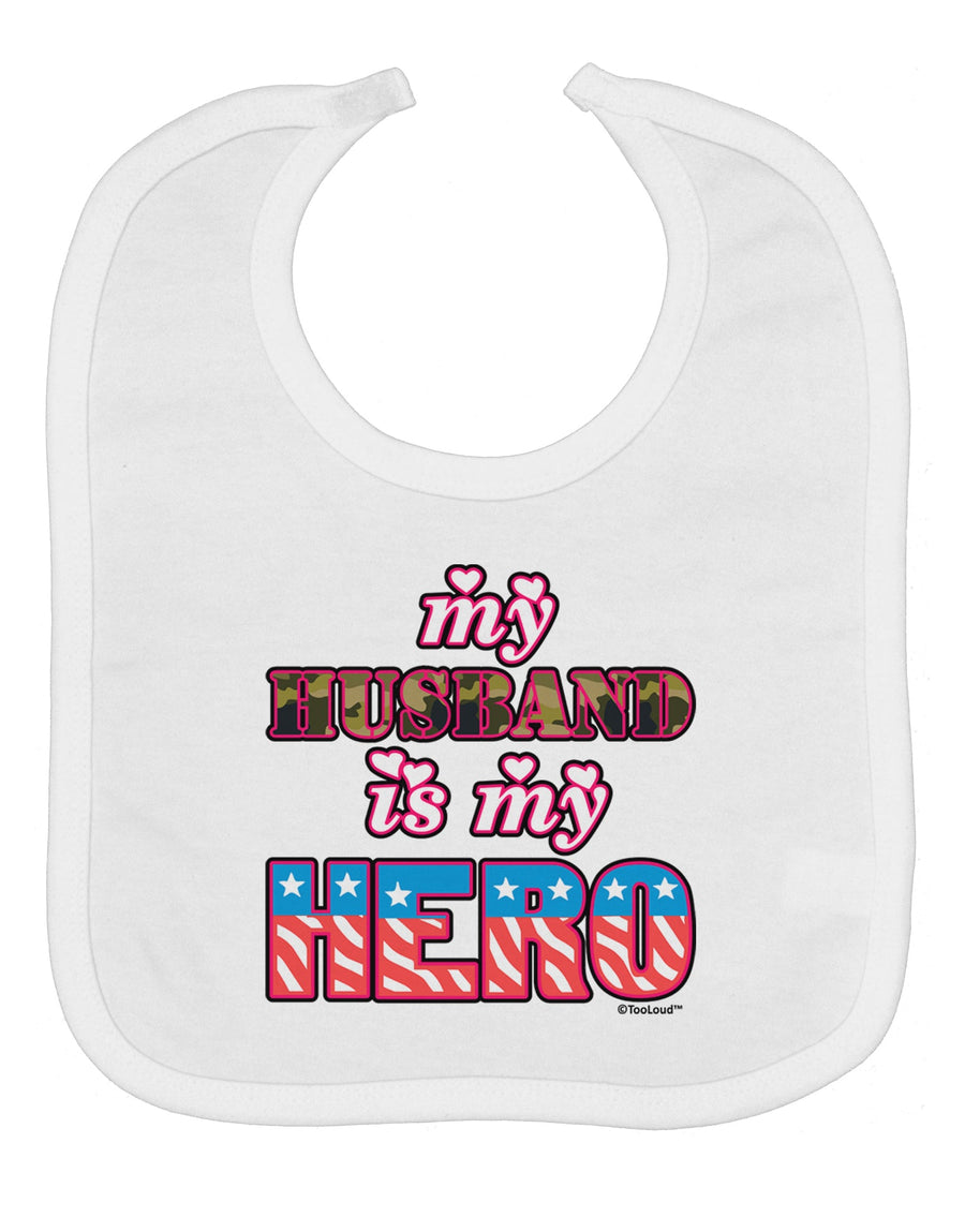 My Husband is My Hero - Armed Forces Baby Bib by TooLoud