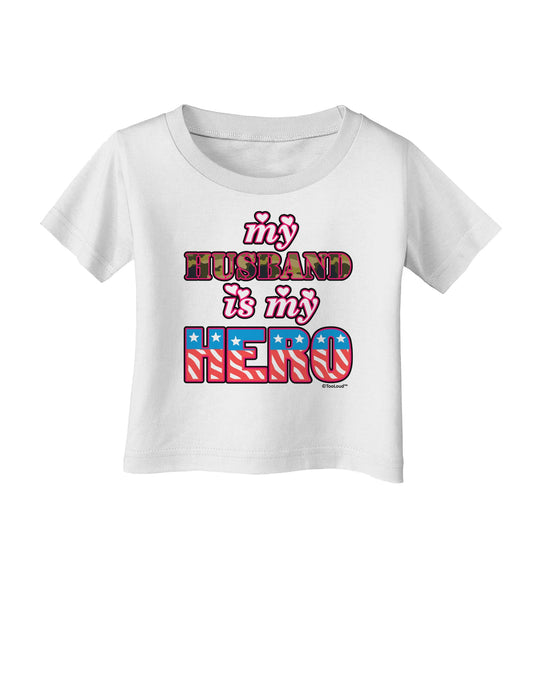 My Husband is My Hero - Armed Forces Infant T-Shirt by TooLoud-Infant T-Shirt-TooLoud-White-06-Months-Davson Sales