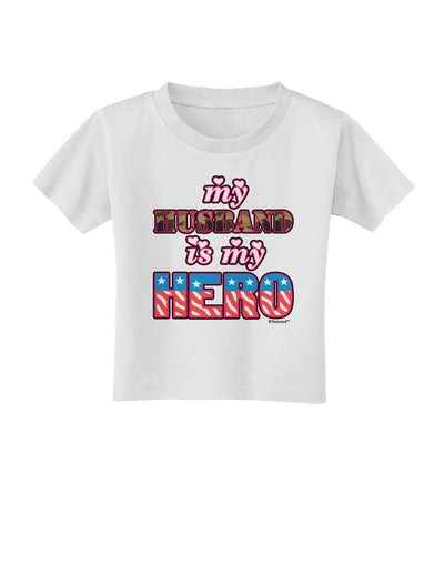 My Husband is My Hero - Armed Forces Toddler T-Shirt by TooLoud-Toddler T-Shirt-TooLoud-White-2T-Davson Sales