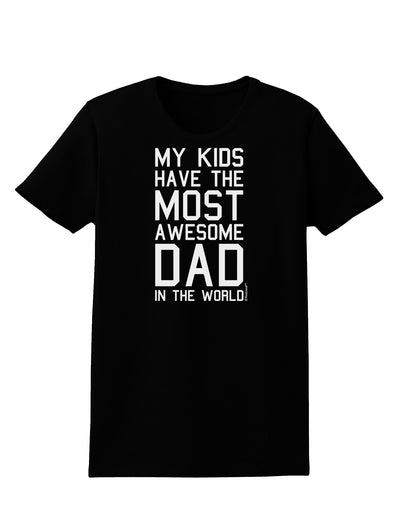 My Kids Have the Most Awesome Dad in the World Womens Dark T-Shirt-Womens T-Shirt-TooLoud-Black-X-Small-Davson Sales