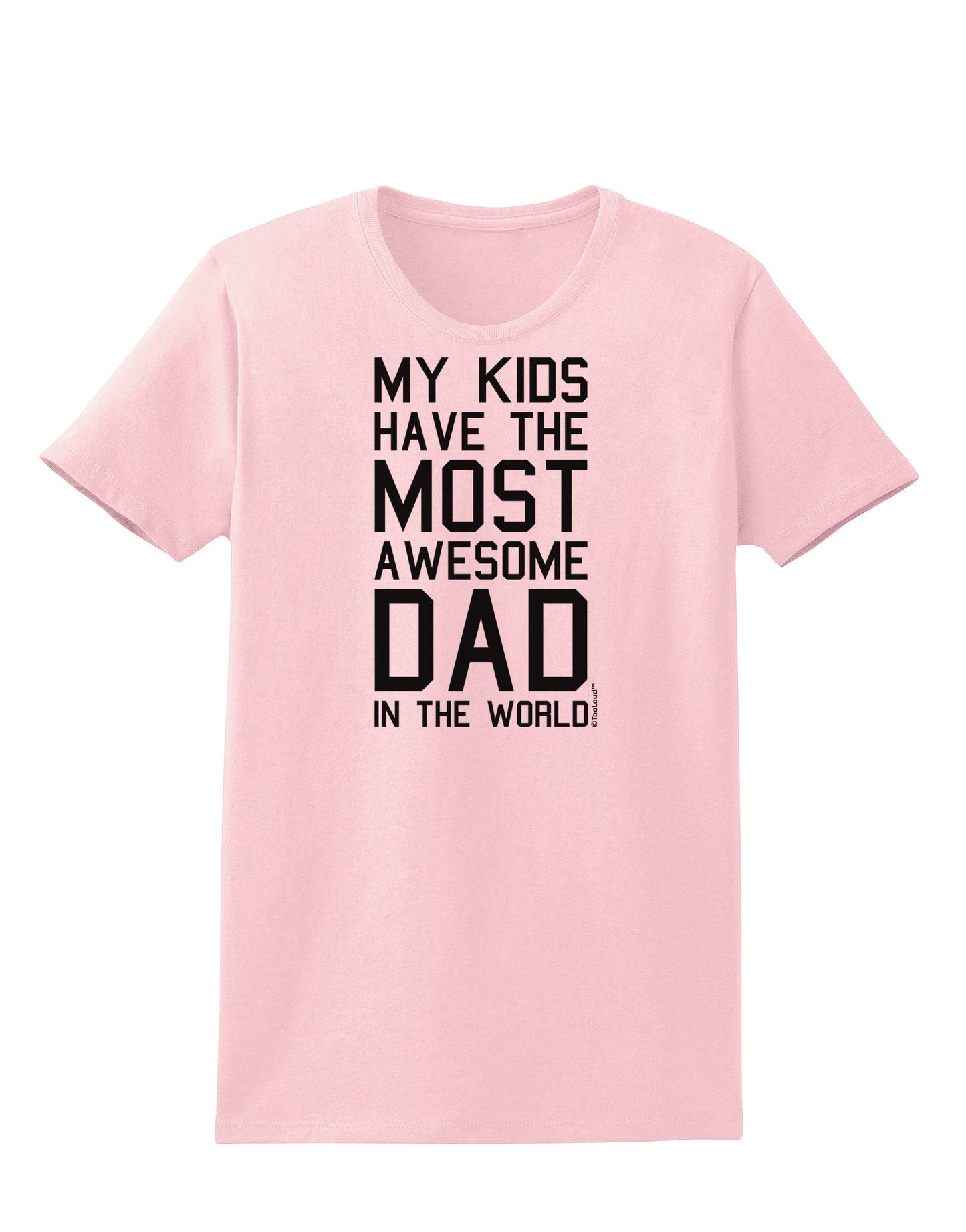 My Kids Have the Most Awesome Dad in the World Womens T-Shirt-Womens T-Shirt-TooLoud-PalePink-X-Small-Davson Sales