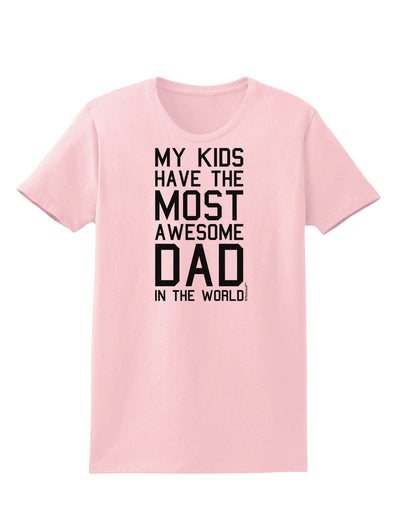 My Kids Have the Most Awesome Dad in the World Womens T-Shirt-Womens T-Shirt-TooLoud-PalePink-X-Small-Davson Sales