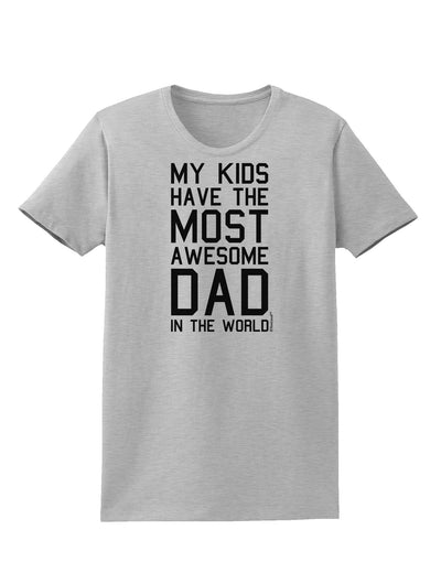 My Kids Have the Most Awesome Dad in the World Womens T-Shirt-Womens T-Shirt-TooLoud-AshGray-X-Small-Davson Sales