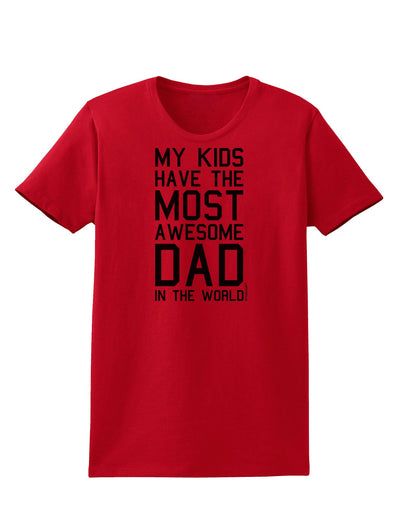 My Kids Have the Most Awesome Dad in the World Womens T-Shirt-Womens T-Shirt-TooLoud-Red-X-Small-Davson Sales