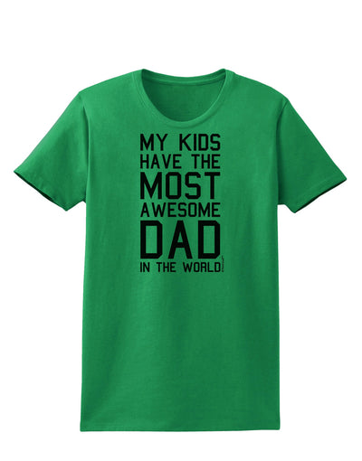 My Kids Have the Most Awesome Dad in the World Womens T-Shirt-Womens T-Shirt-TooLoud-Kelly-Green-X-Small-Davson Sales