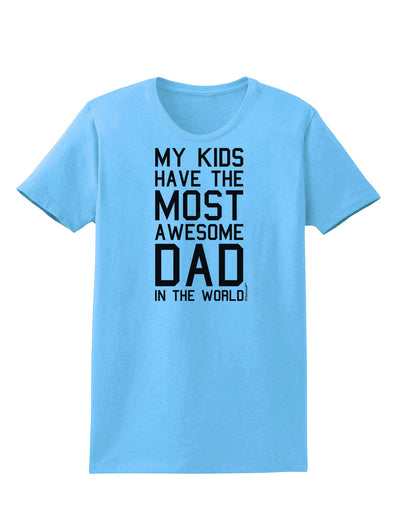 My Kids Have the Most Awesome Dad in the World Womens T-Shirt-Womens T-Shirt-TooLoud-Aquatic-Blue-X-Small-Davson Sales