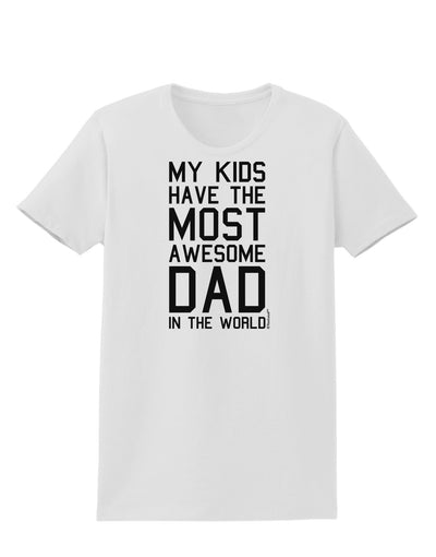 My Kids Have the Most Awesome Dad in the World Womens T-Shirt-Womens T-Shirt-TooLoud-White-X-Small-Davson Sales