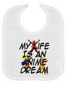 My Life Is An Anime Dream Baby Bib by TooLoud