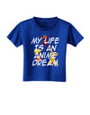 My Life Is An Anime Dream Toddler T-Shirt Dark by TooLoud-Toddler T-Shirt-TooLoud-Royal-Blue-2T-Davson Sales