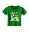 My Life Is An Anime Dream Toddler T-Shirt Dark by TooLoud-Toddler T-Shirt-TooLoud-Clover-Green-2T-Davson Sales