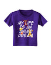 My Life Is An Anime Dream Toddler T-Shirt Dark by TooLoud-Toddler T-Shirt-TooLoud-Purple-2T-Davson Sales