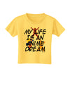 My Life Is An Anime Dream Toddler T-Shirt by TooLoud-Toddler T-Shirt-TooLoud-Yellow-2T-Davson Sales