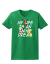 My Life Is An Anime Dream Womens Dark T-Shirt by TooLoud-TooLoud-Kelly-Green-X-Small-Davson Sales