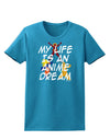 My Life Is An Anime Dream Womens Dark T-Shirt by TooLoud-TooLoud-Turquoise-X-Small-Davson Sales