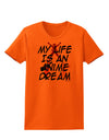 My Life Is An Anime Dream Womens T-Shirt by TooLoud-TooLoud-Orange-X-Small-Davson Sales