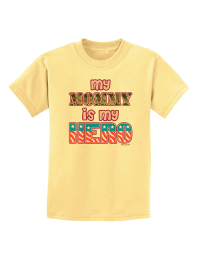 My Mommy is My Hero - Armed Forces - Pink Childrens T-Shirt by TooLoud-Childrens T-Shirt-TooLoud-Daffodil-Yellow-X-Small-Davson Sales