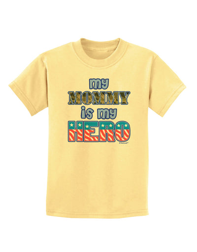 My Mommy is My Hero - Childrens T-Shirt by TooLoud-Childrens T-Shirt-TooLoud-Daffodil-Yellow-X-Small-Davson Sales