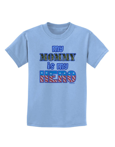 My Mommy is My Hero - Childrens T-Shirt by TooLoud-Childrens T-Shirt-TooLoud-Light-Blue-X-Small-Davson Sales