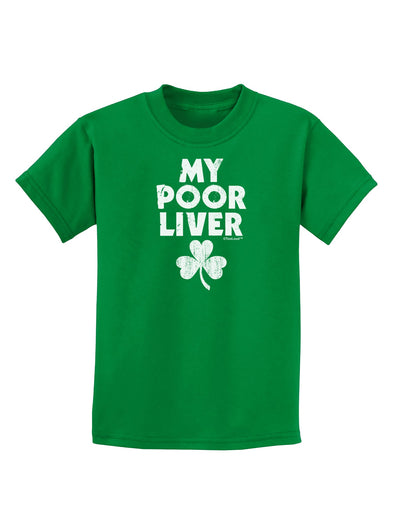 My Poor Liver - St Patrick's Day Childrens Dark T-Shirt by TooLoud-Childrens T-Shirt-TooLoud-Kelly-Green-X-Small-Davson Sales