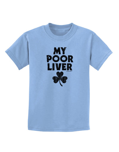 My Poor Liver - St Patrick's Day Childrens T-Shirt by TooLoud-Childrens T-Shirt-TooLoud-Light-Blue-X-Small-Davson Sales