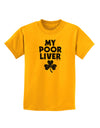 My Poor Liver - St Patrick's Day Childrens T-Shirt by TooLoud-Childrens T-Shirt-TooLoud-Gold-X-Small-Davson Sales