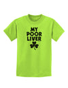 My Poor Liver - St Patrick's Day Childrens T-Shirt by TooLoud-Childrens T-Shirt-TooLoud-Lime-Green-X-Small-Davson Sales