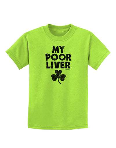 My Poor Liver - St Patrick's Day Childrens T-Shirt by TooLoud-Childrens T-Shirt-TooLoud-Lime-Green-X-Small-Davson Sales