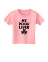 My Poor Liver - St Patrick's Day Toddler T-Shirt by TooLoud-Toddler T-Shirt-TooLoud-Candy-Pink-2T-Davson Sales