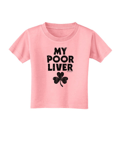 My Poor Liver - St Patrick's Day Toddler T-Shirt by TooLoud-Toddler T-Shirt-TooLoud-Candy-Pink-2T-Davson Sales