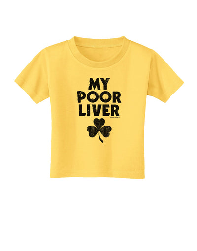 My Poor Liver - St Patrick's Day Toddler T-Shirt by TooLoud-Toddler T-Shirt-TooLoud-Yellow-2T-Davson Sales