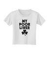 My Poor Liver - St Patrick's Day Toddler T-Shirt by TooLoud-Toddler T-Shirt-TooLoud-White-2T-Davson Sales