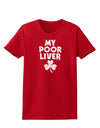 My Poor Liver - St Patrick's Day Womens Dark T-Shirt by TooLoud-Womens T-Shirt-TooLoud-Red-X-Small-Davson Sales