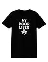 My Poor Liver - St Patrick's Day Womens Dark T-Shirt by TooLoud-Womens T-Shirt-TooLoud-Black-X-Small-Davson Sales